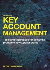 Key Account Management: Tools and Techniques for Achieving Profitable Key Supplier Status: Book by Peter Cheverton