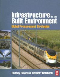Infrastructure for the Built Environment: Global Procurement Strategies: Book by Rodney Howes