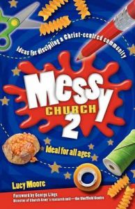 Messy Church 2: Ideas for Discipling a Christ-centred Community: 2: Book by Lucy Moore