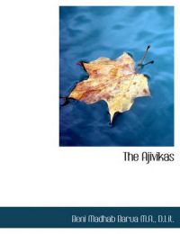 The Ajivikas: Book by Beni Madhab Barua The Ajivikas: Book by Beni Madhab Barua