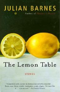 The Lemon Table: Book by Julian Barnes The Lemon Table: Book by Julian Barnes