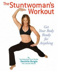 The Stuntwoman's Workout: Book by Danielle Burgio The Stuntwoman's Workout: Book by Danielle Burgio