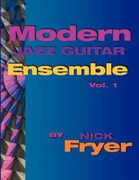 Modern Jazz Guitar Ensemble Vol. 1: Book by Nick Fryer