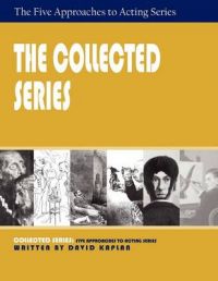 The Collected Series: Five Approaches to Acting: Book by David Kaplan