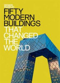 Fifty Modern Buildings That Changed the World: Book by The Design Museum Fifty Modern Buildings That Changed the World: Book by The Design Museum