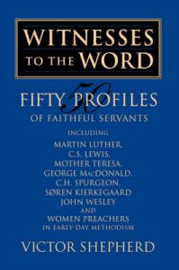 Witnesses to the Word: Fifty Profiles of Faithful Servants: Book by Victor A. Shepherd