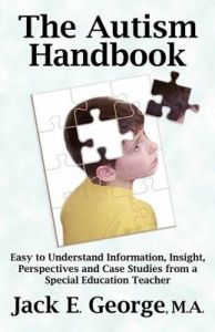 The Autism Handbook: Easy to Understand Information, Insight, Perspectives and Case Studies from a Special Education Teacher: Book by Jack E. George