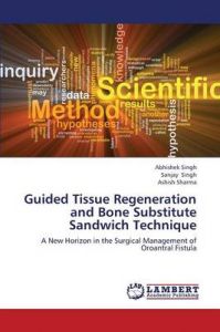 Guided Tissue Regeneration and Bone Substitute Sandwich Technique: Book by Singh Abhishek Guided Tissue Regeneration and Bone Substitute Sandwich Technique: Book by Singh Abhishek
