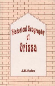 Historical Geography of Orissa: Book by J.K. Sahu
