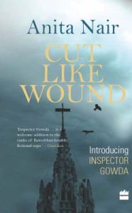 Cut Like Wound : Introducing Inspector Gowda (English) (Paperback): Book by Anita Nair