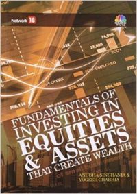 Fundamentals Of Investing In Equities & Assets - That Create Wealth: Book by Anubha Singhania & Yogesh Chabria Fundamentals Of Investing In Equities & Assets - That Create Wealth: Book by Anubha Singhania & Yogesh Chabria