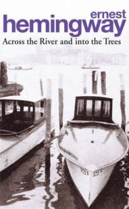 Across the River and into the Trees: Book by Ernest Hemingway