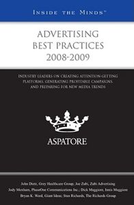 Advertising Best Practices: Industry Leaders on Creating Attention-getting Platforms, Generating Profitable Campaigns, and Preparing for New Media Trends: 2008-2009: Book by Aspatore Books Staff