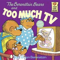 The Berenstain Bears and Too Much TV: Book by Stan Berenstain