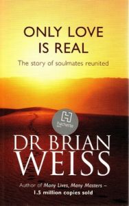 Only Love is Real: A Story of Soulmates Reunited: Book by Brian L. Weiss Only Love is Real: A Story of Soulmates Reunited: Book by Brian L. Weiss