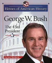 George W. Bush: The 43rd President: Book by Carmen Bredeson George W. Bush: The 43rd President: Book by Carmen Bredeson