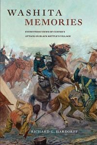 Washita Memories: Eyewitness Views of Custer's Attack on Black Kettle's Village Washita Memories: Eyewitness Views of Custer's Attack on Black Kettle's Village