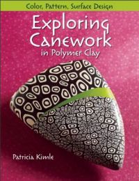 Exploring Canework in Polymer Clay: Color, Pattern, Surface Design: Book by Patricia Kimle
