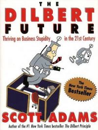 The Dilbert Future: Thriving on Stupidity in the 21st Century: Book by Scott Adams The Dilbert Future: Thriving on Stupidity in the 21st Century: Book by Scott Adams