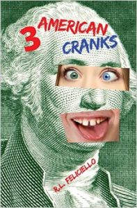 3 American Cranks: A Satire in Three Voices: Book by R L Feliciello 3 American Cranks: A Satire in Three Voices: Book by R L Feliciello
