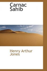 Carnac Sahib: Book by Henry Arthur Jones Carnac Sahib: Book by Henry Arthur Jones