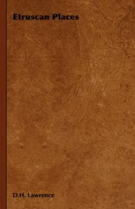 Etruscan Places: Book by D.H. Lawrence Etruscan Places: Book by D.H. Lawrence