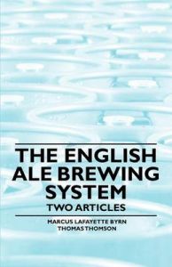 The English Ale Brewing System - Two Articles: Book by Marcus Lafayette Byrn