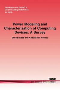 Power Modeling and Characterization of Computing Devices: A Survey: Book by Sherief Reda