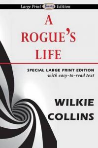 A Rogue's Life (Large Print Edition): Book by Wilkie Collins A Rogue's Life (Large Print Edition): Book by Wilkie Collins