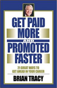 Get Paid More and Promoted Faster: Book by Brian Tracy Get Paid More and Promoted Faster: Book by Brian Tracy