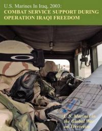 U.S. Marines in Iraq, 2003: Combat Service Support During Operation Iraqi Freedom (U.S. Marines in the Global War on Terrorism): Book by Melissa D. Mihocko
