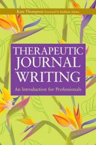 Therapeutic Journal Writing: An Introduction for Professionals: Book by Kate Thompson Therapeutic Journal Writing: An Introduction for Professionals: Book by Kate Thompson
