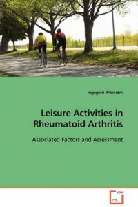 Leisure Activities in Rheumatoid Arthritis: Book by Ingegerd Wikstrm Leisure Activities in Rheumatoid Arthritis: Book by Ingegerd Wikstrm