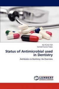 Status of Antimicrobial Used in Dentistry: Book by Ajit Kumar Sah Status of Antimicrobial Used in Dentistry: Book by Ajit Kumar Sah