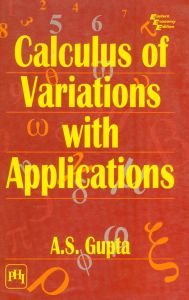 CALCULUS OF VARIATIONS WITH APPLICATIONS: Book by GUPTA A. S. CALCULUS OF VARIATIONS WITH APPLICATIONS: Book by GUPTA A. S.