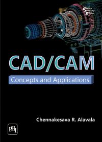 CAD/CAM : CONCEPTS AND APPLICATIONS: Book by ALAVALA CHENNAKESAVA R. CAD/CAM : CONCEPTS AND APPLICATIONS: Book by ALAVALA CHENNAKESAVA R.