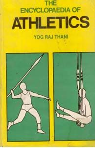 The Encyclopaedia of Athletics: Book by Yog Raj Thani The Encyclopaedia of Athletics: Book by Yog Raj Thani