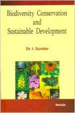 Biodiversity Conservation and Sustainable Development: Book by Dr. I. Sundar Biodiversity Conservation and Sustainable Development: Book by Dr. I. Sundar