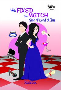 He Fixed The Match She Fixed Him: Book by Shikha Kumar He Fixed The Match She Fixed Him: Book by Shikha Kumar