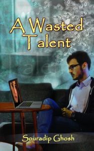 A Wasted Talent (English) (Paperback): Book by  I am a 1991 Kolkata born First Class Accounts Hons. Graduate from St. Xavier's College, Kolkata. Writing stories had been my passion since my early childhood and it was my grandmother (my dida) who first motivated me to pursue this passion. She first recognized this talent within me when I myself wa... View More I am a 1991 Kolkata born First Class Accounts Hons. Graduate from St. Xavier's College, Kolkata. Writing stories had been my passion since my early childhood and it was my grandmother (my dida) who first motivated me to pursue this passion. She first recognized this talent within me when I myself wasn't aware of it. Besides this novel, I have already written more than 300 Bengali poetries and 12 English short stories which are expected to be published soon. To me writing is never a work. It is a leisure time for me which just turned out to be productive. I just hope that you will enjoy reading it in the same manner as I loved writing it. 