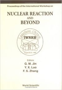 Nuclear Reaction and Beyond: Proceedings of the International Workshop Lanzhou China Held on 24-27 August 1999 (English) (Hardcover): Book by Y. X. Luo Nuclear Reaction and Beyond: Proceedings of the International Workshop Lanzhou China Held on 24-27 August 1999 (English) (Hardcover): Book by Y. X. Luo