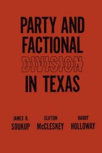 Party and Factional Division in Texas: Book by J.R. Soukup