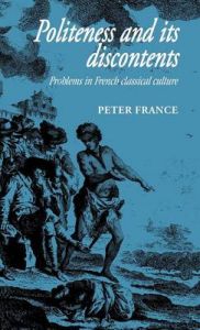 Politeness and its Discontents: Problems in French Classical Culture: Book by Peter France