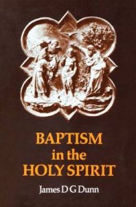 Baptism in the Holy Spirit: A Re-examination of the New Testament Teaching on the Gift of the Spirit in Relation to Pentecostalism Today: Book by James D. G. Dunn Baptism in the Holy Spirit: A Re-examination of the New Testament Teaching on the Gift of the Spirit in Relation to Pentecostalism Today: Book by James D. G. Dunn