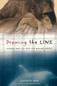 Drawing the Line: Science and the Case for Animal Rights: Book by Steven M. Wise