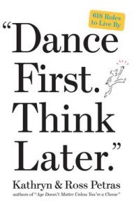 Dance First, Think Later: 618 Rules to Live by: Book by Kathryn Petras Dance First, Think Later: 618 Rules to Live by: Book by Kathryn Petras