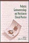 Pediatric Gastroenterology and Nutrition in Clinical Practice: Book by Carlos H. Lifschitz Pediatric Gastroenterology and Nutrition in Clinical Practice: Book by Carlos H. Lifschitz