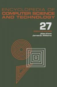 Encyclopedia of Computer Science and Technology: v. 27: Supplement 12: Book by Allen Kent ,James G. Williams Encyclopedia of Computer Science and Technology: v. 27: Supplement 12: Book by Allen Kent ,James G. Williams