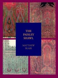 The Paisley Shawl: And the Men Who Produced it: Book by Matthew Blair