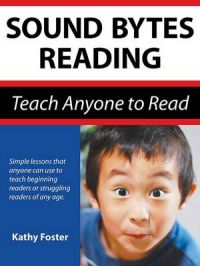 Sound Bytes Reading: Teach Anyone to Read: Book by Kathy Foster